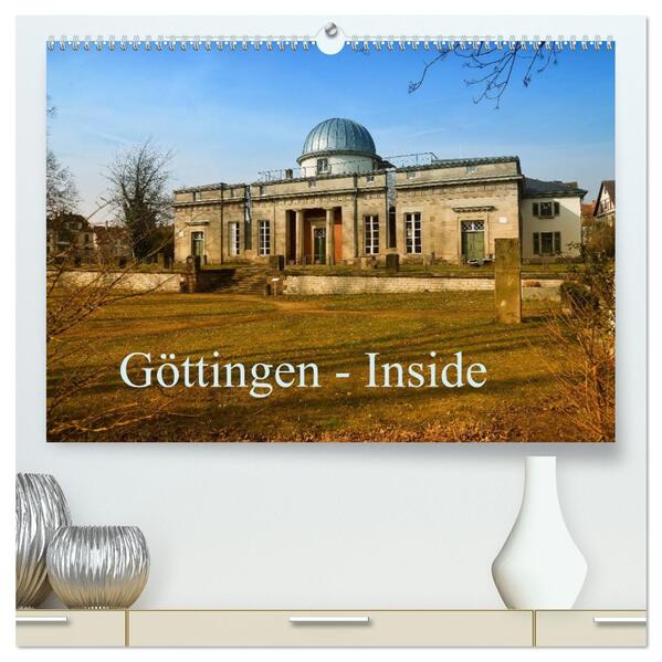 Göttingen - Inside (hochwertiger Premium Wandkalender 2026 DIN A2 quer) Kunstdruck in Hochglanz