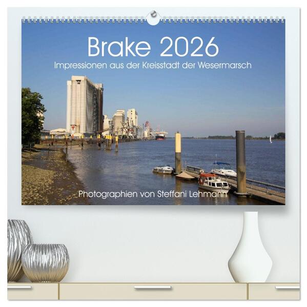 Brake 2026. Impressionen aus der Kreisstadt der Wesermarsch (hochwertiger Premium Wandkalender 2026 DIN A2 quer) Kunstdruck in Hochglanz