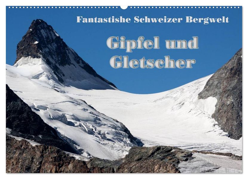 Fantastische Schweizer Bergwelt - Gipfel und Gletscher (Wandkalender 2026 DIN A2 quer) CALVENDO Monatskalender