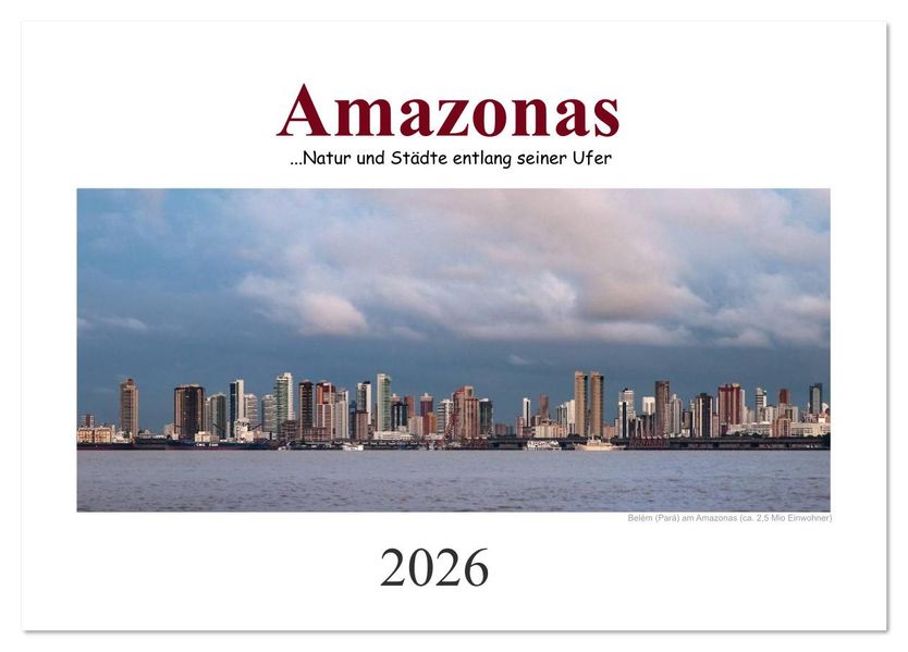 Amazonas eine Reise entlang seiner Ufer (Tischkalender 2026 DIN A5 quer) CALVENDO Monatskalender
