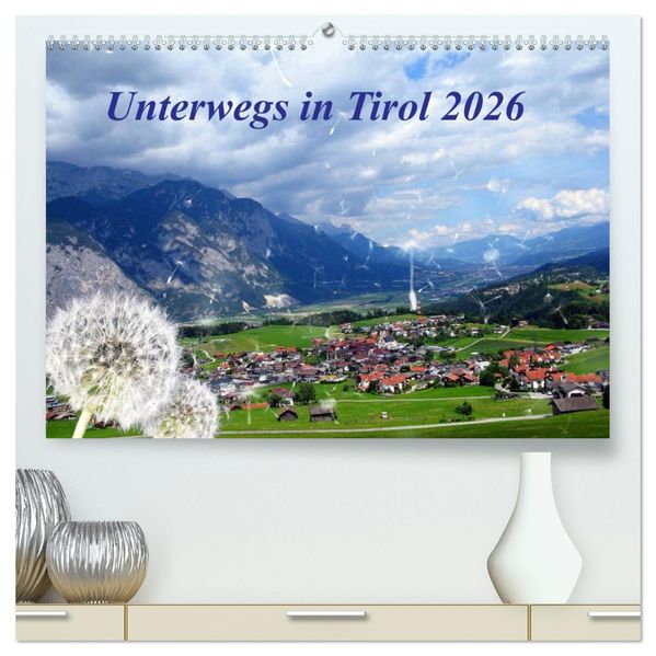 Unterwegs in Tirol (hochwertiger Premium Wandkalender 2026 DIN A2 quer) Kunstdruck in Hochglanz
