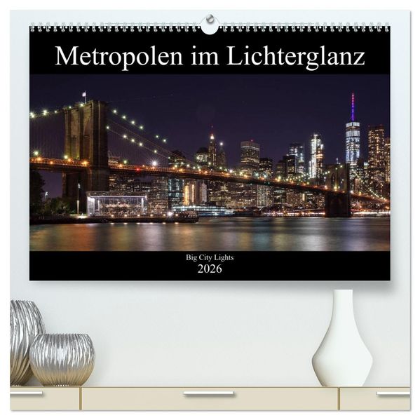 Big City Lights - Metropolen im Lichterglanz (hochwertiger Premium Wandkalender 2026 DIN A2 quer) Kunstdruck in Hochglanz