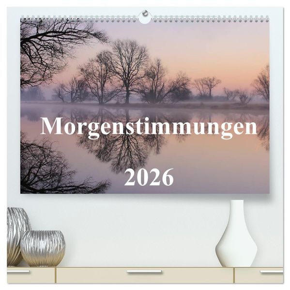 Morgenstimmungen 2026 (hochwertiger Premium Wandkalender 2026 DIN A2 quer) Kunstdruck in Hochglanz