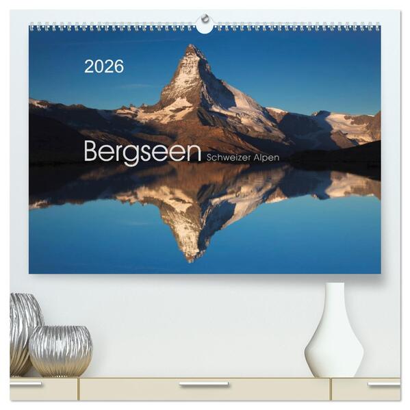 BERGSEEN Schweizer Alpen (hochwertiger Premium Wandkalender 2026 DIN A2 quer) Kunstdruck in Hochglanz