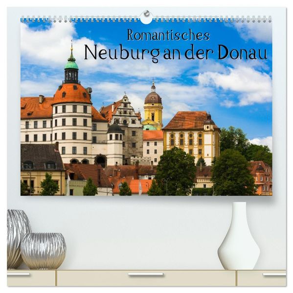 Romantisches Neuburg an der Donau (hochwertiger Premium Wandkalender 2026 DIN A2 quer) Kunstdruck in Hochglanz