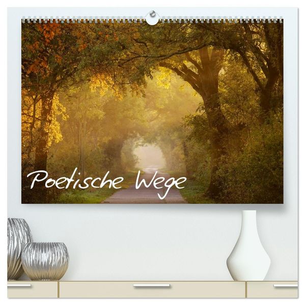 Poetische Wege (hochwertiger Premium Wandkalender 2026 DIN A2 quer) Kunstdruck in Hochglanz