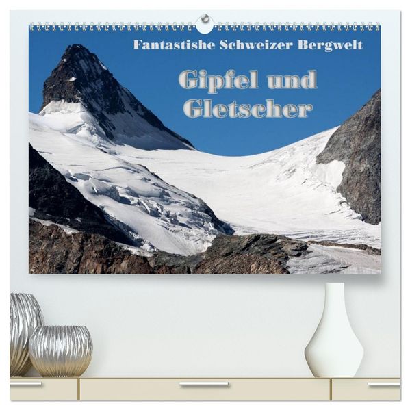 Fantastische Schweizer Bergwelt - Gipfel und Gletscher (hochwertiger Premium Wandkalender 2026 DIN A2 quer) Kunstdruck in Hochglanz