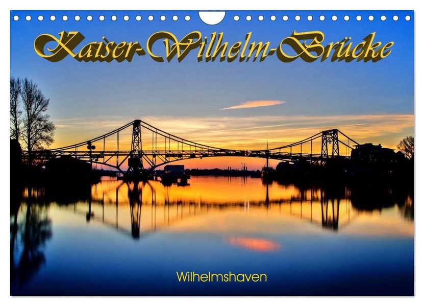 Kaiser-Wilhelm-Brücke Wilhelmshaven (Wandkalender 2026 DIN A4 quer) CALVENDO Monatskalender