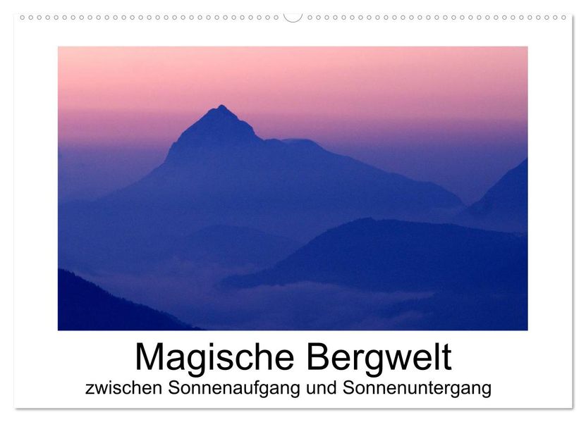 Magische Bergwelt zwischen Sonnenaufgang und Sonnenuntergang (Wandkalender 2026 DIN A2 quer) CALVENDO Monatskalender