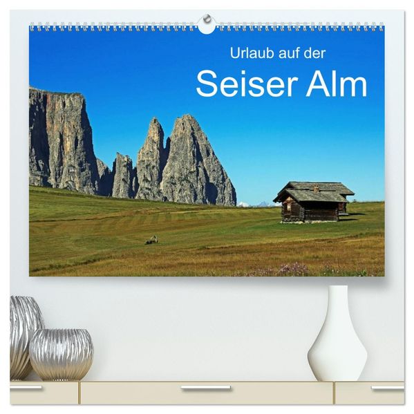 Urlaub auf der Seiser Alm (hochwertiger Premium Wandkalender 2026 DIN A2 quer) Kunstdruck in Hochglanz