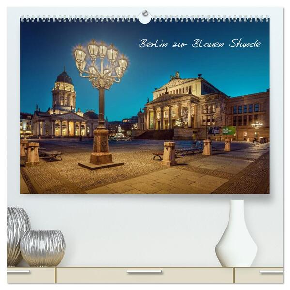 Die Blaue Stunde in Berlin (hochwertiger Premium Wandkalender 2026 DIN A2 quer) Kunstdruck in Hochglanz