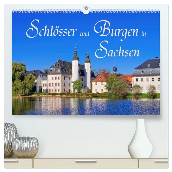 Schlösser und Burgen in Sachsen (hochwertiger Premium Wandkalender 2026 DIN A2 quer) Kunstdruck in Hochglanz