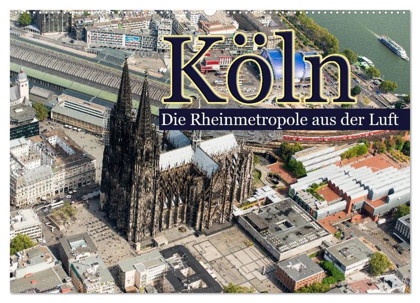 Köln - Die Rheinmetropole aus der Luft (Wandkalender 2026 DIN A2 quer) CALVENDO Monatskalender
