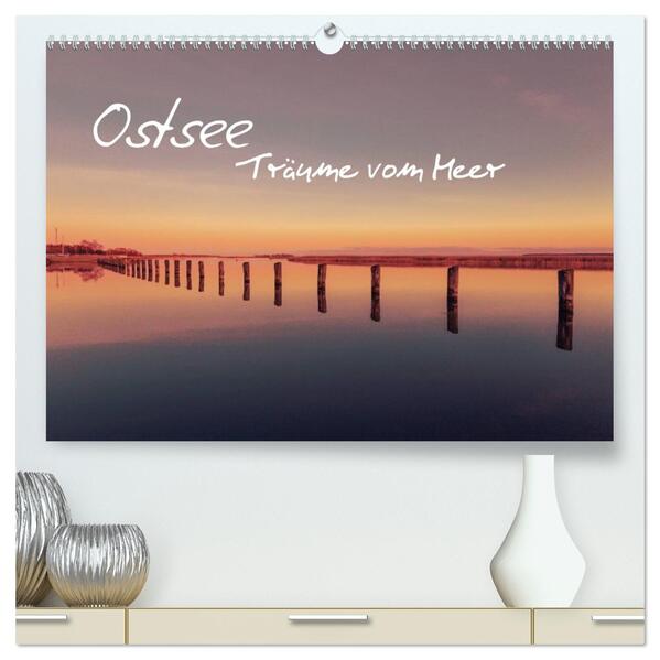 Ostsee - Träume vom Meer (hochwertiger Premium Wandkalender 2026 DIN A2 quer) Kunstdruck in Hochglanz