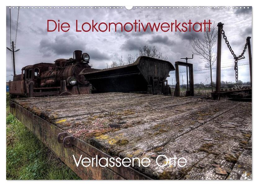 Verlassene Orte - Die Lokomotivwerkstatt (Wandkalender 2026 DIN A2 quer) CALVENDO Monatskalender