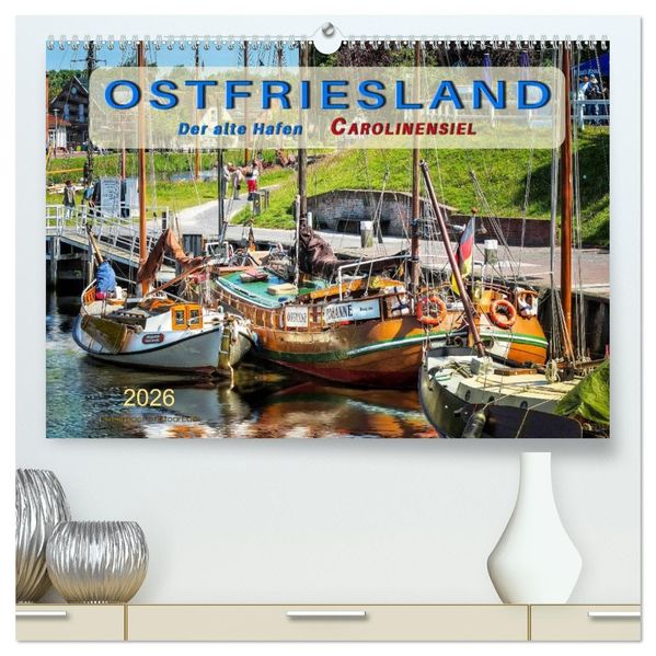 Ostfriesland - der alte Hafen Carolinensiel (hochwertiger Premium Wandkalender 2026 DIN A2 quer) Kunstdruck in Hochglanz
