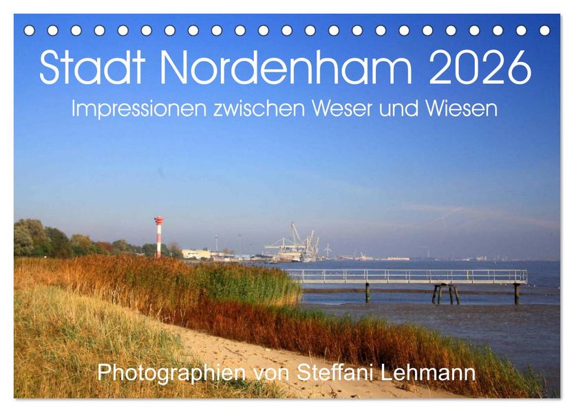 Stadt Nordenham 2026. Impressionen zwischen Weser und Wiesen (Tischkalender 2026 DIN A5 quer) CALVENDO Monatskalender
