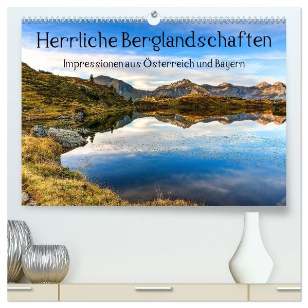 Herrliche Berglandschaften - Impressionen aus Österreich und Bayern (hochwertiger Premium Wandkalender 2026 DIN A2 quer) Kunstdruck in Hochglanz