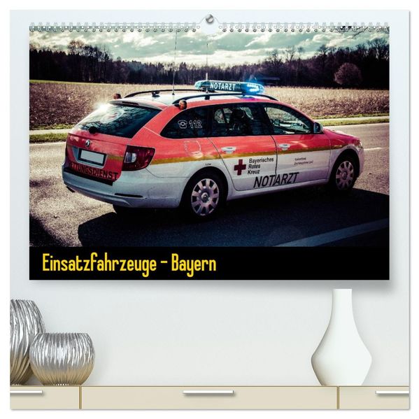 Einsatzfahrzeuge - Bayern (hochwertiger Premium Wandkalender 2026 DIN A2 quer) Kunstdruck in Hochglanz