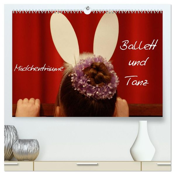 Mädchenträume - Ballett und Tanz (hochwertiger Premium Wandkalender 2026 DIN A2 quer) Kunstdruck in Hochglanz
