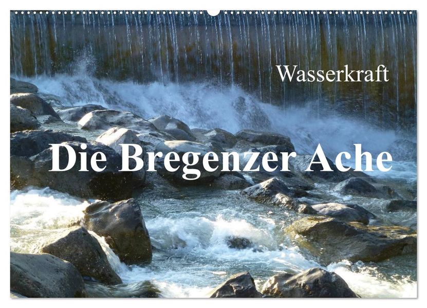 Wasserkraft - Die Bregenzer Ache (Wandkalender 2026 DIN A2 quer) CALVENDO Monatskalender