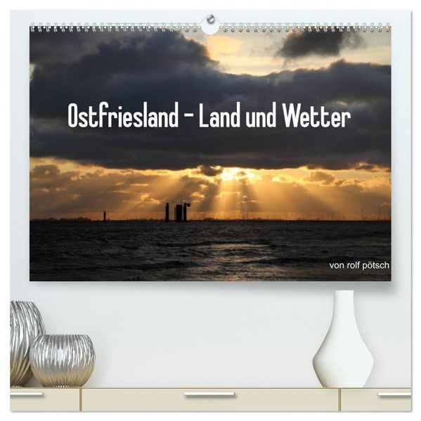 Ostfriesland - Land und Wetter (hochwertiger Premium Wandkalender 2026 DIN A2 quer) Kunstdruck in Hochglanz