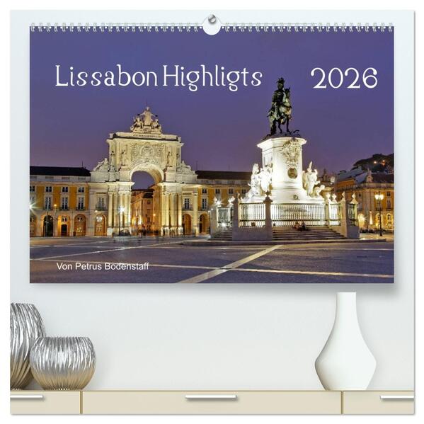 Lissabon Highlights von Petrus Bodenstaff (hochwertiger Premium Wandkalender 2026 DIN A2 quer) Kunstdruck in Hochglanz