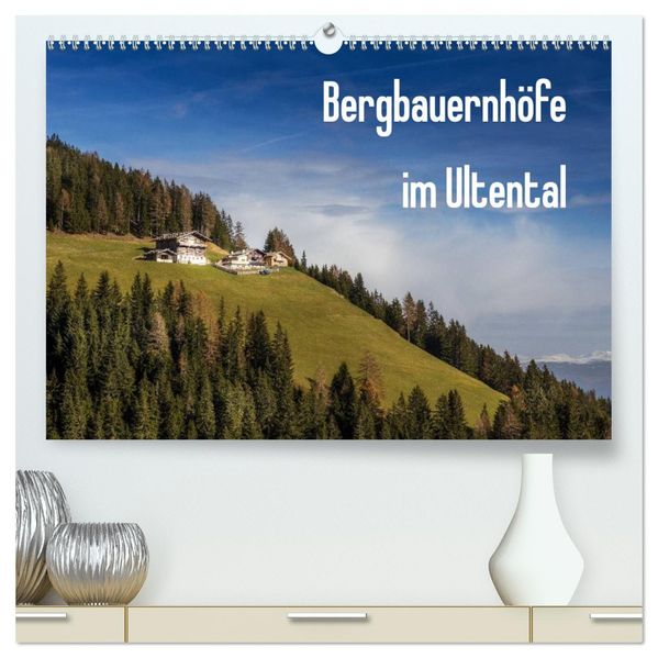 Bergbauernhöfe im Ultental (hochwertiger Premium Wandkalender 2026 DIN A2 quer) Kunstdruck in Hochglanz