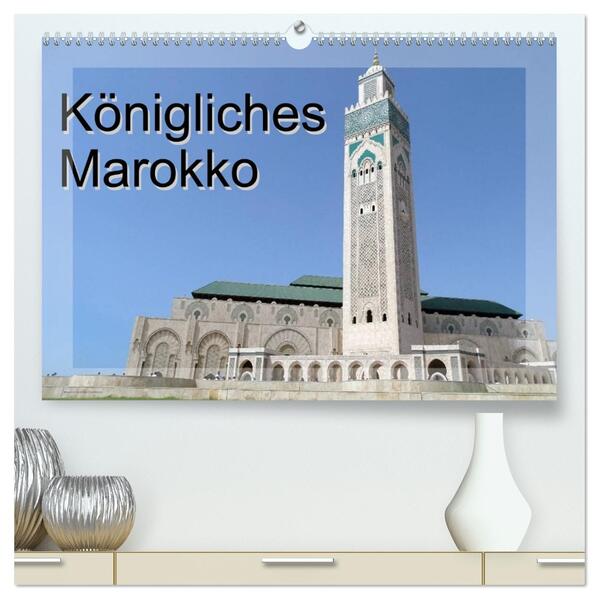 Königliches Marokko (hochwertiger Premium Wandkalender 2026 DIN A2 quer) Kunstdruck in Hochglanz