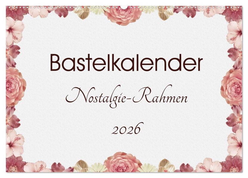 Bastelkalender Nostalgie-Rahmen 2026 (Wandkalender 2026 DIN A2 quer) CALVENDO Monatskalender