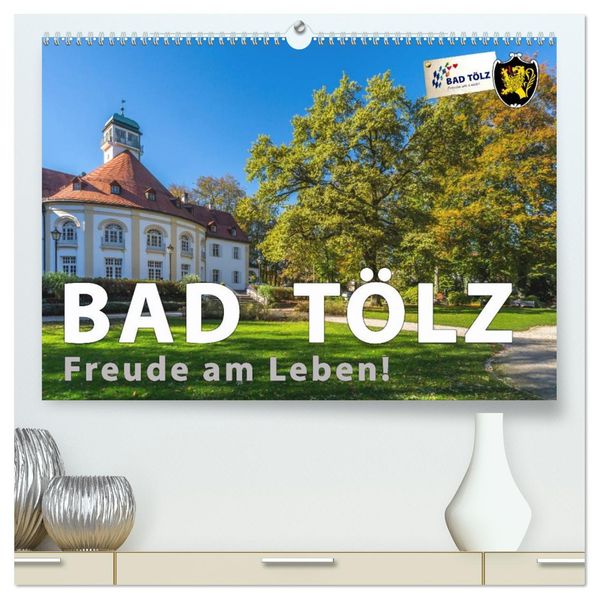 Bad Tölz - Freude am Leben! (hochwertiger Premium Wandkalender 2026 DIN A2 quer) Kunstdruck in Hochglanz