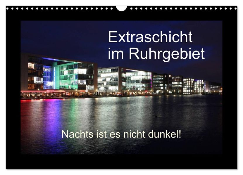 Extraschicht im Ruhrgebiet - Nachts ist es nicht dunkel! (Wandkalender 2026 DIN A3 quer) CALVENDO Monatskalender