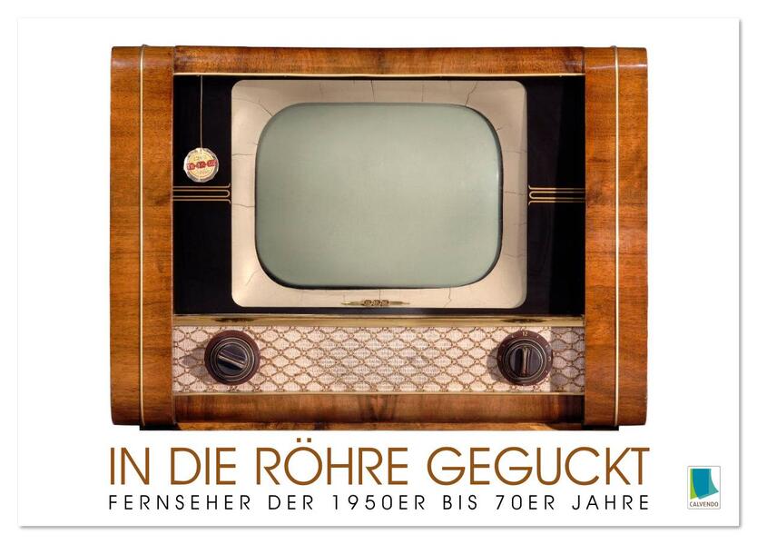 Fernseher der 1950er bis 70er Jahre: In die Röhre geguckt (Tischkalender 2026 DIN A5 quer) CALVENDO Monatskalender