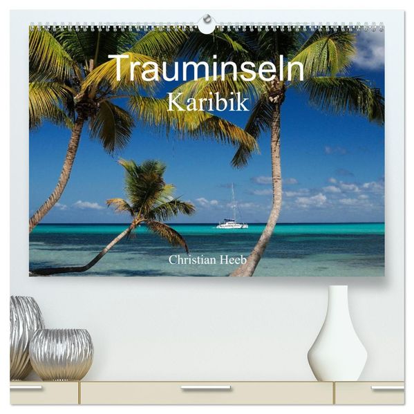Trauminseln Karibik Christian Heeb (hochwertiger Premium Wandkalender 2026 DIN A2 quer) Kunstdruck in Hochglanz