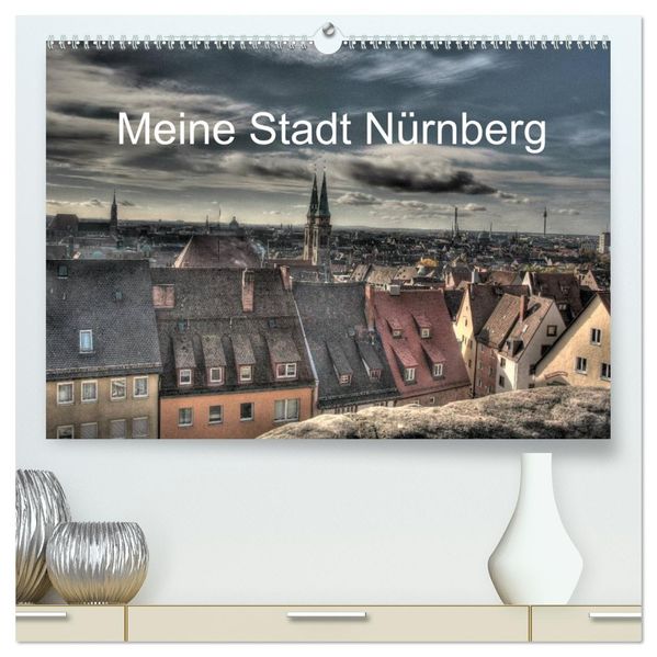 Meine Stadt Nürnberg 2026 (hochwertiger Premium Wandkalender 2026 DIN A2 quer) Kunstdruck in Hochglanz