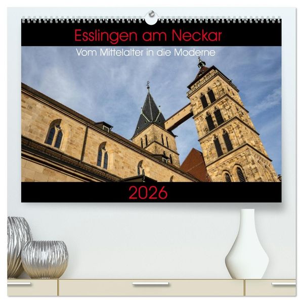 Esslingen am Neckar - Vom Mittelalter in die Moderne (hochwertiger Premium Wandkalender 2026 DIN A2 quer) Kunstdruck in Hochglanz