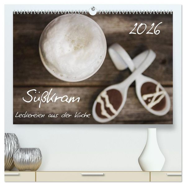 Süßkram - Leckereien aus der Küche (hochwertiger Premium Wandkalender 2026 DIN A2 quer) Kunstdruck in Hochglanz