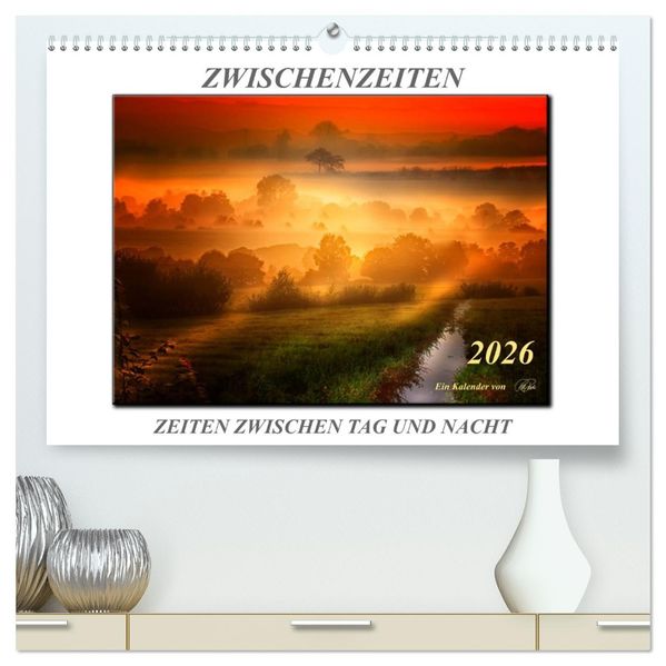 Zwischenzeiten - Zeiten zwischen Tag und Nacht (hochwertiger Premium Wandkalender 2026 DIN A2 quer) Kunstdruck in Hochglanz