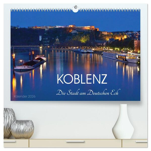 Koblenz Die Stadt am Deutschen Eck (hochwertiger Premium Wandkalender 2026 DIN A2 quer) Kunstdruck in Hochglanz