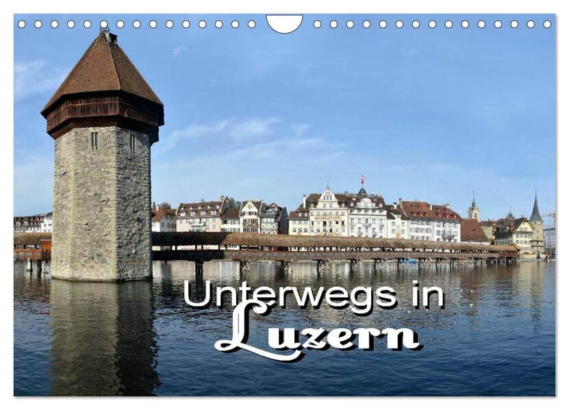 Unterwegs in Luzern (Wandkalender 2026 DIN A4 quer) CALVENDO Monatskalender