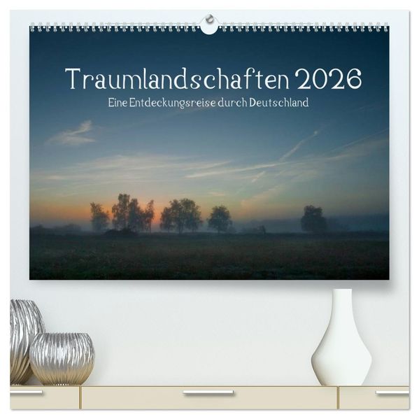 Traumlandschaften 2026 (hochwertiger Premium Wandkalender 2026 DIN A2 quer) Kunstdruck in Hochglanz