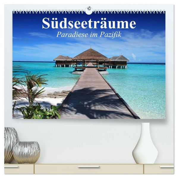Südseeträume. Paradiese im Pazifik (hochwertiger Premium Wandkalender 2026 DIN A2 quer) Kunstdruck in Hochglanz