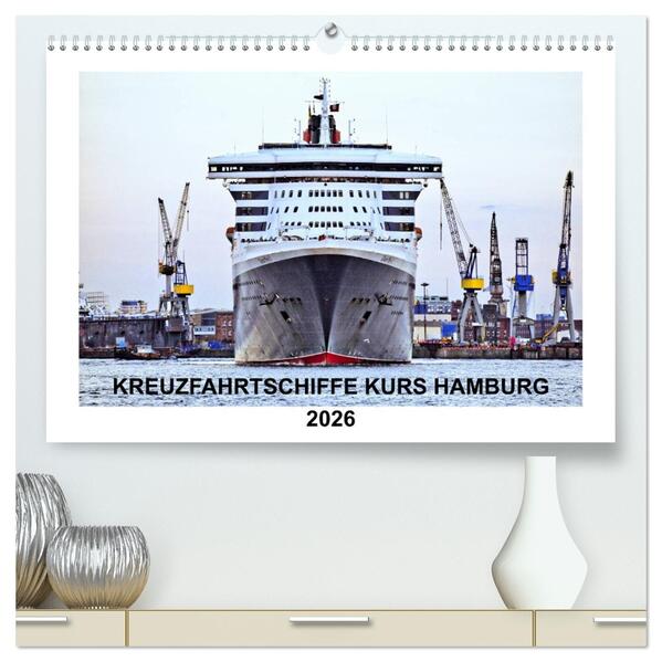 Kreuzfahrtschiffe Kurs Hamburg 2026 (hochwertiger Premium Wandkalender 2026 DIN A2 quer) Kunstdruck in Hochglanz