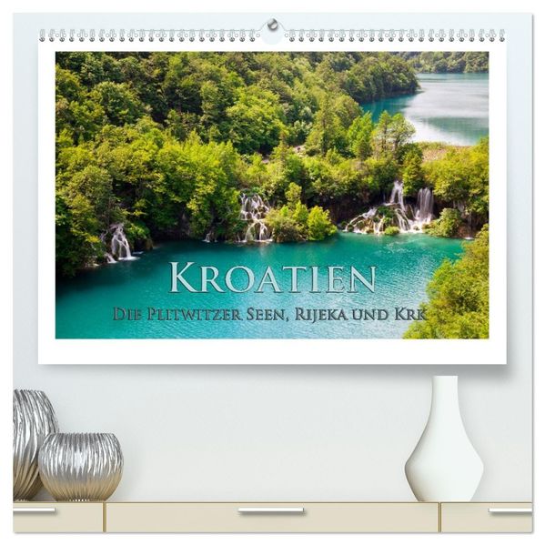 Kroatien - Plitwitzer Seen Rijeka und Krk (hochwertiger Premium Wandkalender 2026 DIN A2 quer) Kunstdruck in Hochglanz