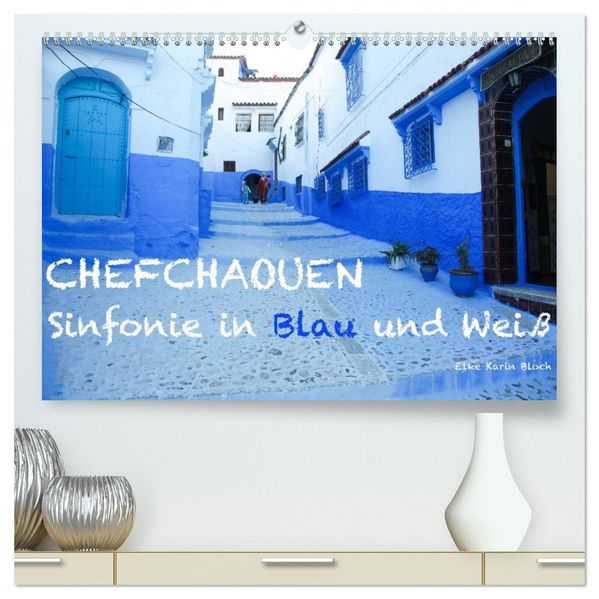 Chefchaouen - Sinfonie in Blau und Weiß (hochwertiger Premium Wandkalender 2026 DIN A2 quer) Kunstdruck in Hochglanz