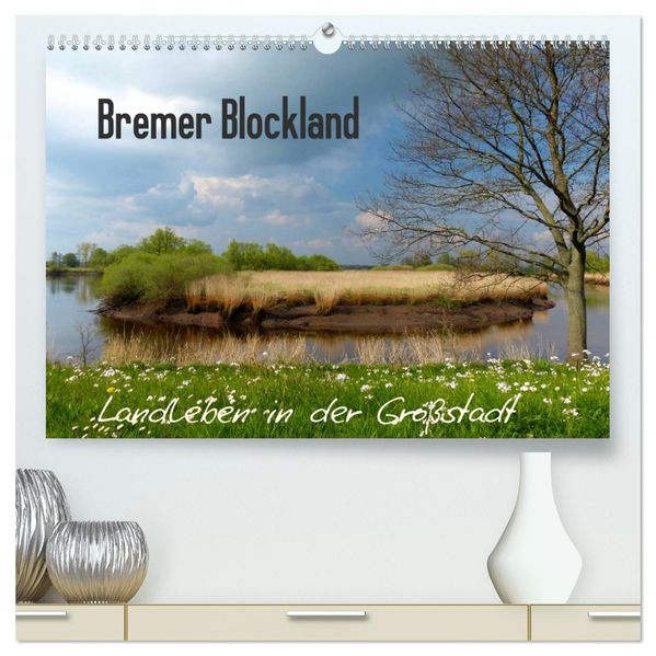 Bremer Blockland - Landleben in der Großstadt (hochwertiger Premium Wandkalender 2026 DIN A2 quer) Kunstdruck in Hochglanz