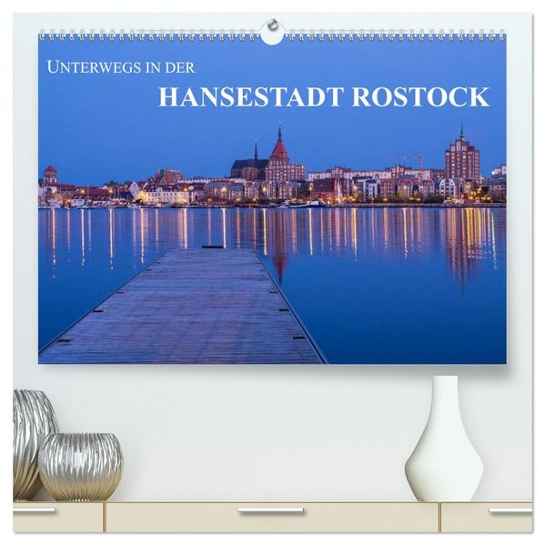 Unterwegs in der Hansestadt Rostock (hochwertiger Premium Wandkalender 2026 DIN A2 quer) Kunstdruck in Hochglanz