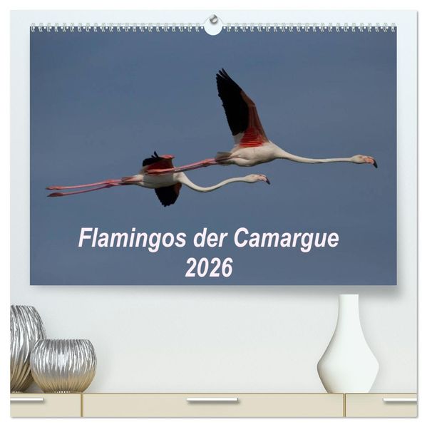 Flamingos der Camargue 2026 (hochwertiger Premium Wandkalender 2026 DIN A2 quer) Kunstdruck in Hochglanz