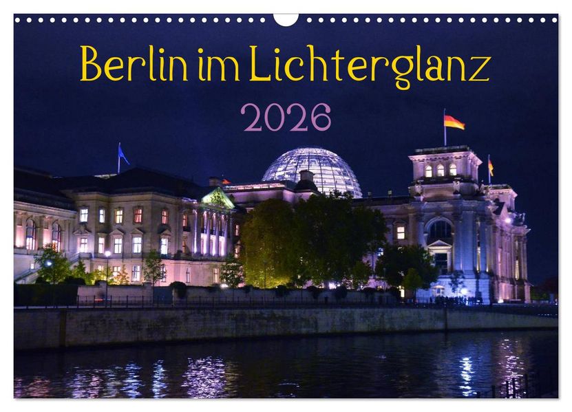 Berlin im Lichterglanz 2026 (Wandkalender 2026 DIN A3 quer) CALVENDO Monatskalender