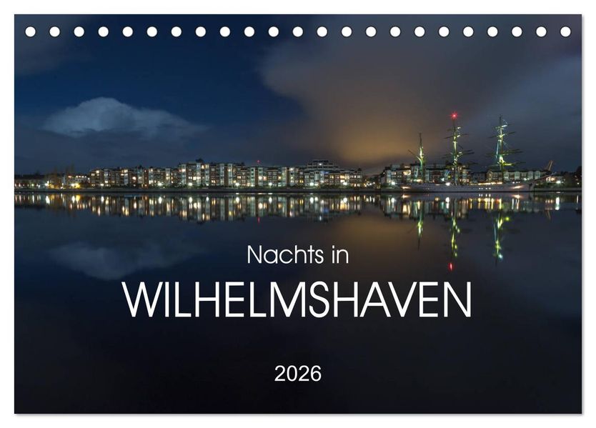 Nachts in Wilhelmshaven Edition mit maritimen Motiven (Tischkalender 2026 DIN A5 quer) CALVENDO Monatskalender